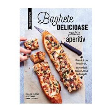 Baghete delicioase pentru aperitiv - Pauline Dubois
