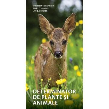 Determinator de plante si animale - Wilhelm Eisenreich, Alfred Handel, Ute E. Zimmer