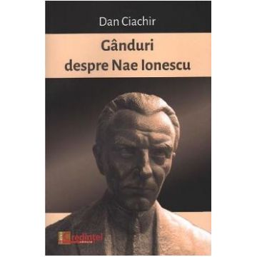 Ganduri despre Nae Ionescu - Dan Ciachir