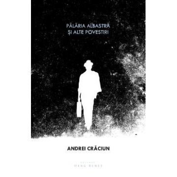 Palaria albastra si alte povestiri - Andrei Craciun