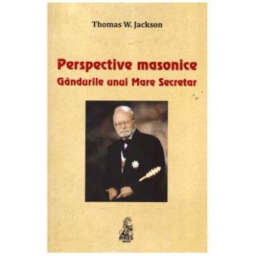 Perspective masonice. Gandurile unui Mare Secretar - Thomas W. Jackson