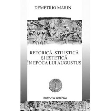 Retorica, stilistica si estetica in epoca lui Augustus - Demetrio Marin
