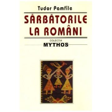 Sarbatorile la romani - Tudor Pamfile