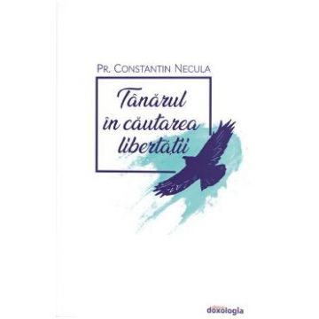 Tanarul in cautarea libertatii - Constantin Necula