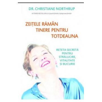 Zeitele raman tinere pentru totdeauna - Christiane Northrup