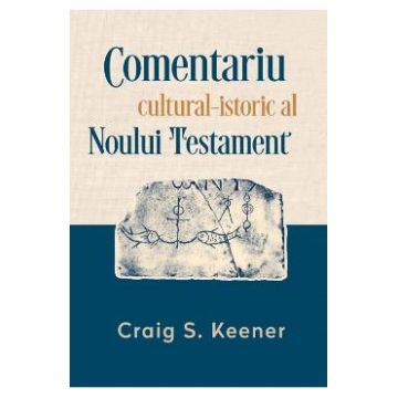 Comentariu cultural-istoric al Noului Testament - Craig S. Keener