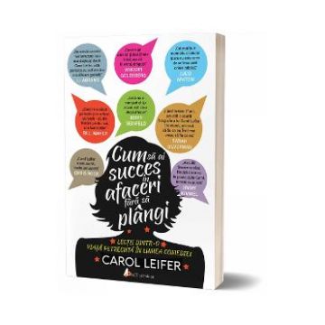 Cum sa ai succes in afaceri fara sa plangi - Carol Leifer