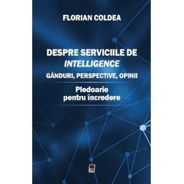 Despre serviciile de intelligence - Florian Coldea