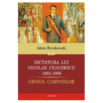 Dictatura lui Nicolae Ceausescu 1965-1989- Adam Burakowski