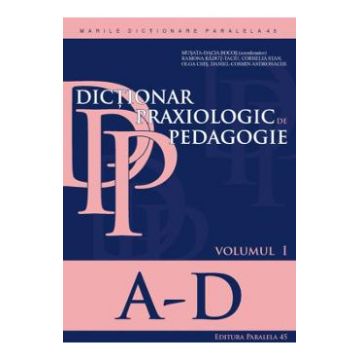 Dictionar praxiologic de pedagogie vol.1: A-D - Musata-Dacia Bocos
