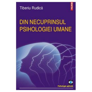 Din necuprinsul psihologiei umane - Tiberiu Rudica