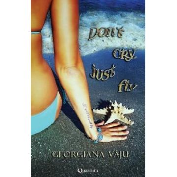Dont cry, just fly - Georgiana Vaju