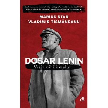 Dosar Lenin. Vraja nihilismului - Marius Stan, Vladimir Tismaneanu