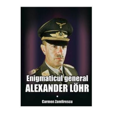 Enigmaticul general Alexander Lohr - Carmen Zamfirescu