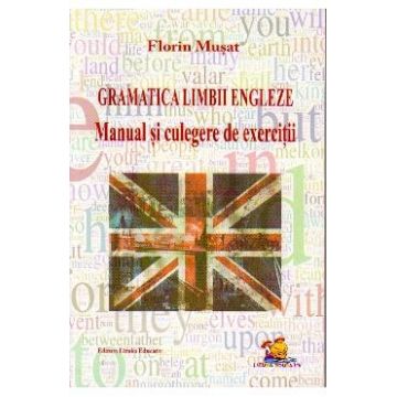 Gramatica limbii engleze. Manual si culegere de exercitii - Florin Musat