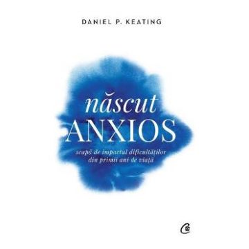 Nascut anxios - Daniel P. Keating