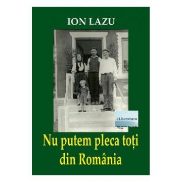 Nu putem pleca toti din Romania - Ion Lazu