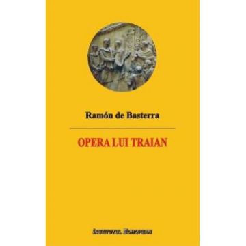 Opera lui Traian - Ramon de Basterra