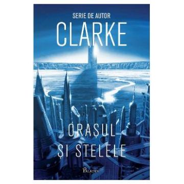 Orasul si stelele - Arthur C. Clarke