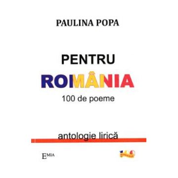 Pentru Romania. 100 de poeme - Paulina Popa
