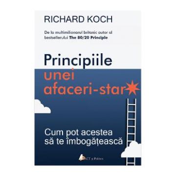 Principiile unei afaceri-star - Richard Koch