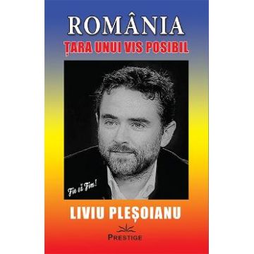 Romania: Tara unui vis posibil - Liviu Plesoianu