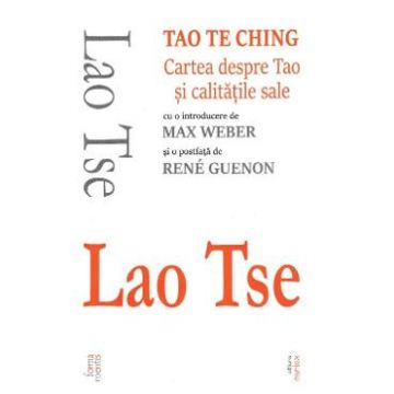 Tao Te Ching. Cartea despre Tao si calitatile sale - Lao Tse
